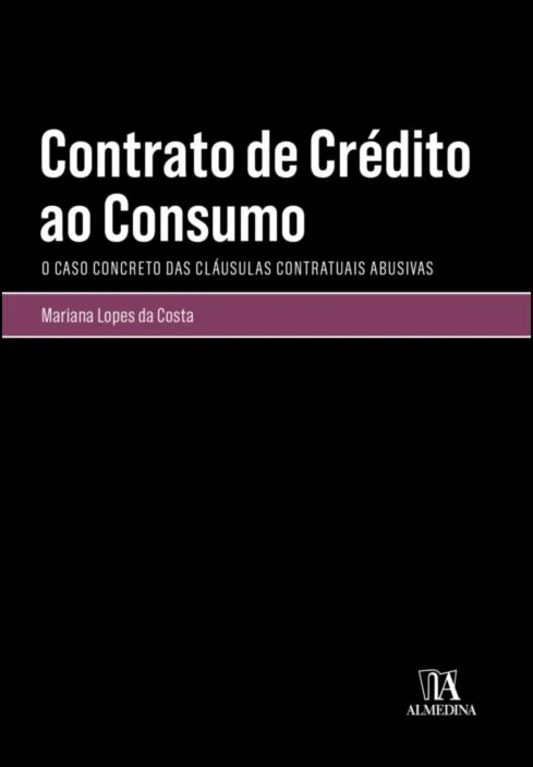 Imagem do produto  O Contrato de Crédito ao Consumo - O Caso Concreto das Cláusulas Contratuais Abusivas