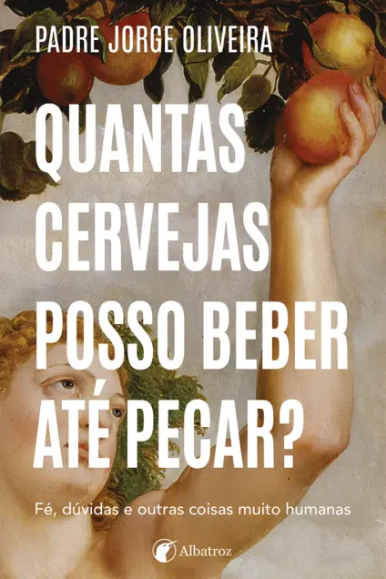 Imagem do produto  Quantas Cervejas Posso Beber Até Pecar?  Fé, dúvidas e outras coisas muito humanas