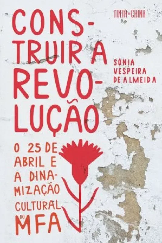 Imagem do produto  Construir a Revolução - O 25 de Abril e a Dinamização Cultural do MFA