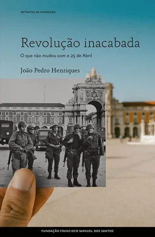 Imagem do produto  Revolução Inacabada - O que não mudou com o 25 de Abril